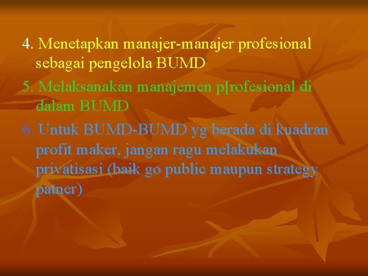 4. Menetapkan manajer-manajer profesional sebagai pengelola BUMD 5. Melaksanakan manajemen p[rofesional di dalam BUMD