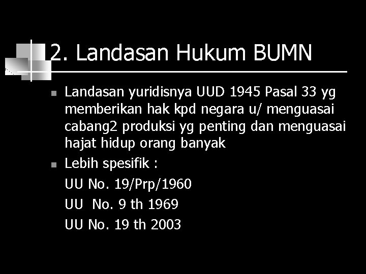 2. Landasan Hukum BUMN n n Landasan yuridisnya UUD 1945 Pasal 33 yg memberikan