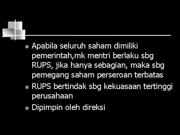 n n n Apabila seluruh saham dimiliki pemerintah, mk mentri berlaku sbg RUPS, jika