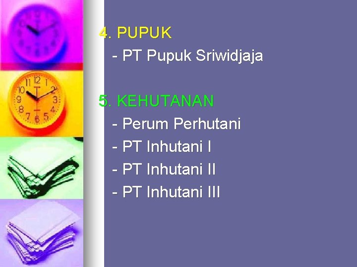 4. PUPUK - PT Pupuk Sriwidjaja 5. KEHUTANAN - Perum Perhutani - PT Inhutani