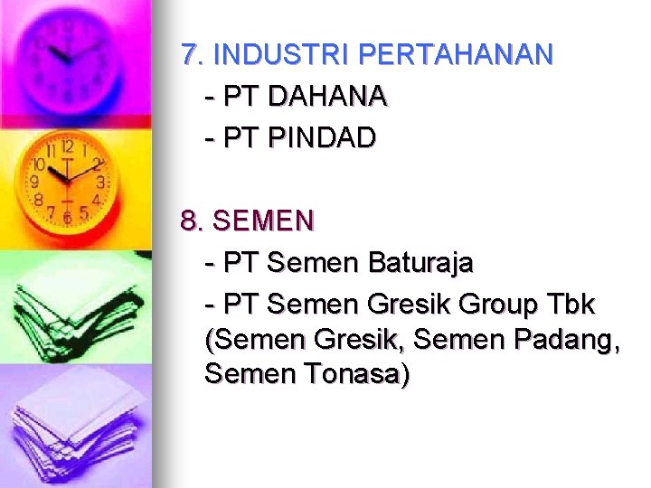 7. INDUSTRI PERTAHANAN - PT DAHANA - PT PINDAD 8. SEMEN - PT Semen