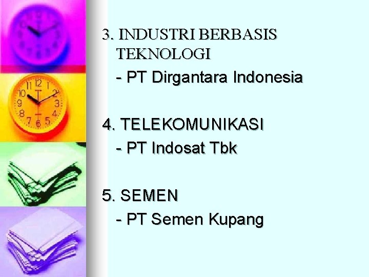 3. INDUSTRI BERBASIS TEKNOLOGI - PT Dirgantara Indonesia 4. TELEKOMUNIKASI - PT Indosat Tbk