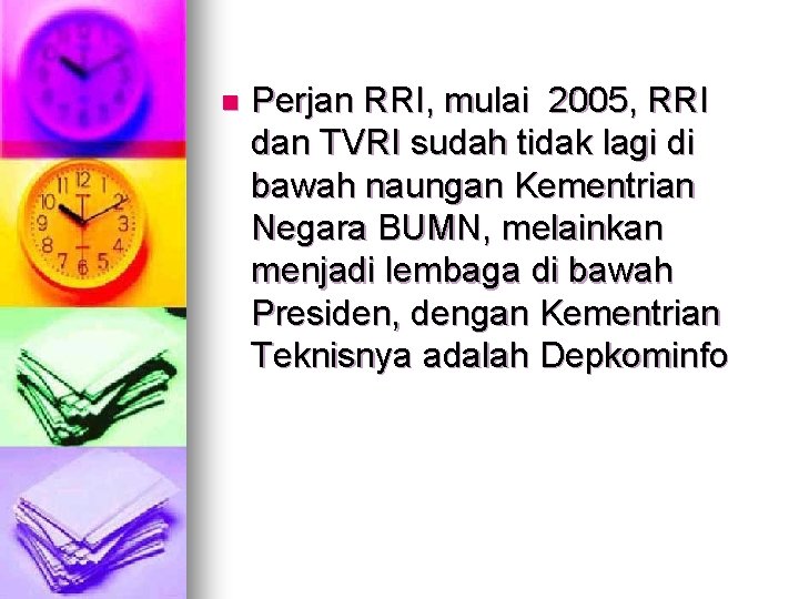 n Perjan RRI, mulai 2005, RRI dan TVRI sudah tidak lagi di bawah naungan