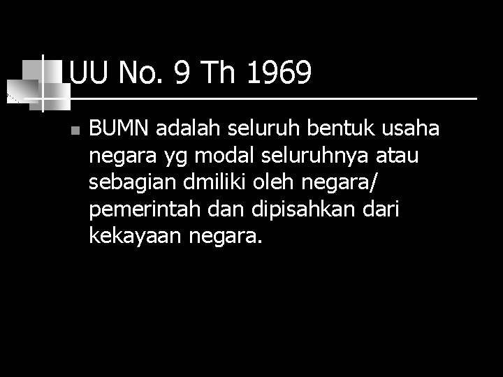 UU No. 9 Th 1969 n BUMN adalah seluruh bentuk usaha negara yg modal