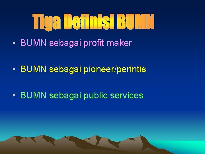  • BUMN sebagai profit maker • BUMN sebagai pioneer/perintis • BUMN sebagai public