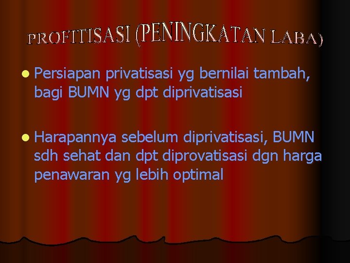 l Persiapan privatisasi yg bernilai tambah, bagi BUMN yg dpt diprivatisasi l Harapannya sebelum