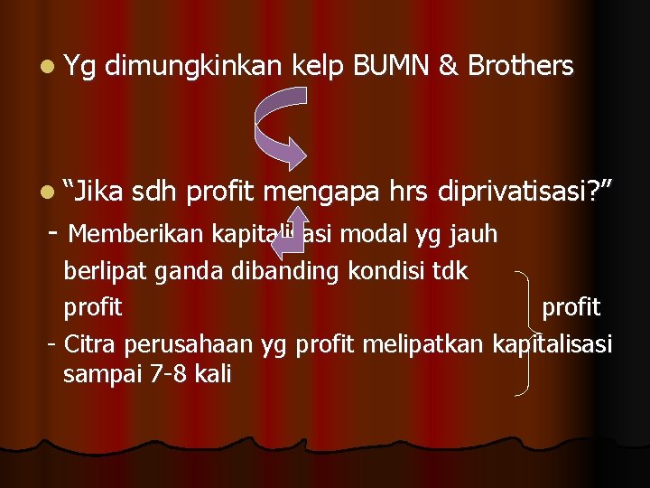 l Yg dimungkinkan kelp BUMN & Brothers l “Jika sdh profit mengapa hrs diprivatisasi?