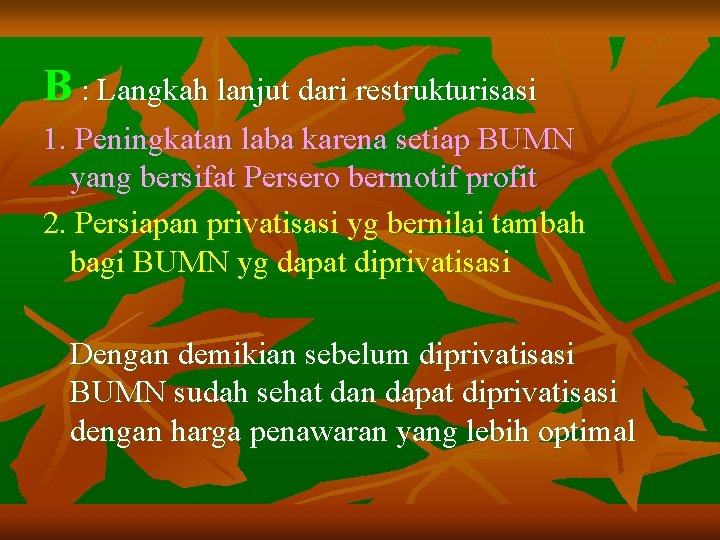 B : Langkah lanjut dari restrukturisasi 1. Peningkatan laba karena setiap BUMN yang bersifat