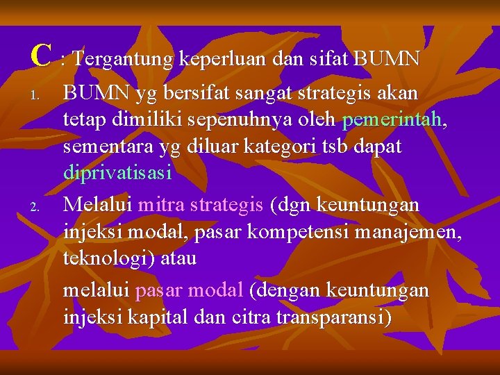 C : Tergantung keperluan dan sifat BUMN 1. 2. BUMN yg bersifat sangat strategis