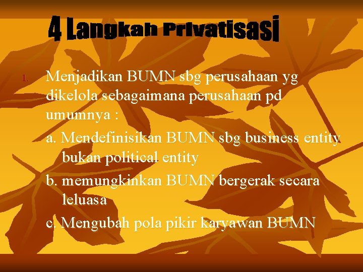 1. Menjadikan BUMN sbg perusahaan yg dikelola sebagaimana perusahaan pd umumnya : a. Mendefinisikan