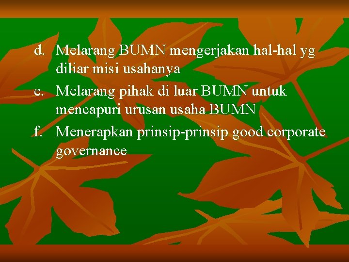 d. Melarang BUMN mengerjakan hal-hal yg diliar misi usahanya e. Melarang pihak di luar