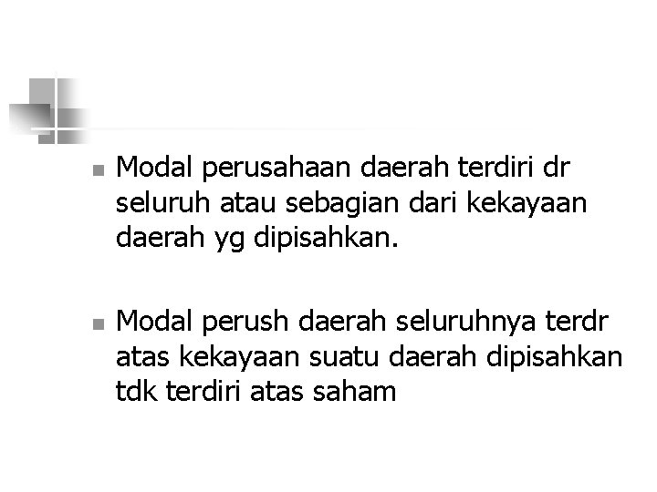 n n Modal perusahaan daerah terdiri dr seluruh atau sebagian dari kekayaan daerah yg