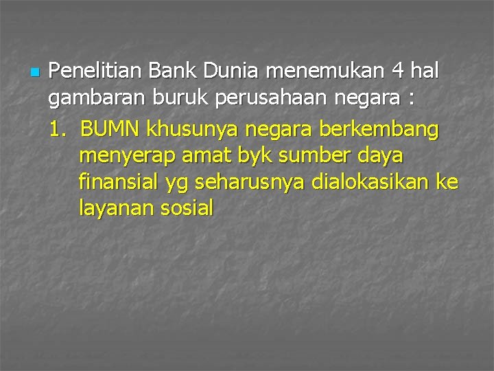 n Penelitian Bank Dunia menemukan 4 hal gambaran buruk perusahaan negara : 1. BUMN