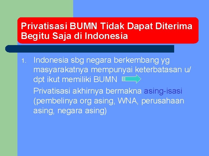 Privatisasi BUMN Tidak Dapat Diterima Begitu Saja di Indonesia 1. Indonesia sbg negara berkembang