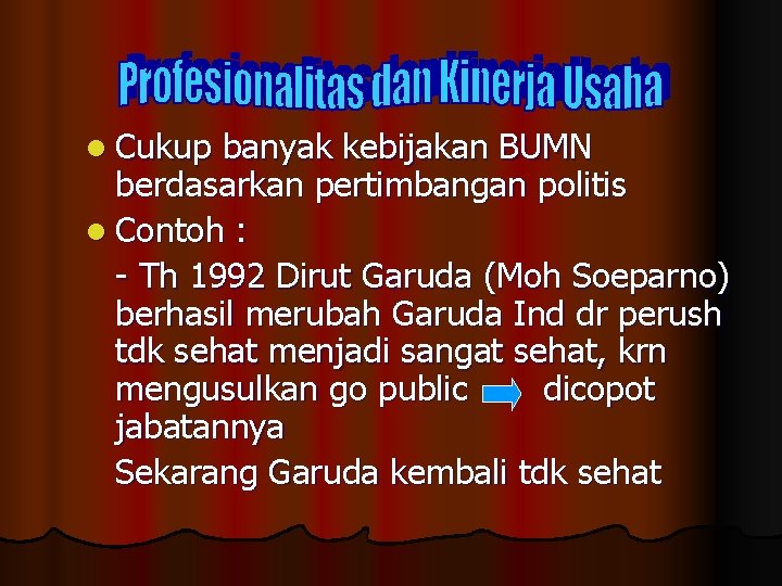 l Cukup banyak kebijakan BUMN berdasarkan pertimbangan politis l Contoh : - Th 1992