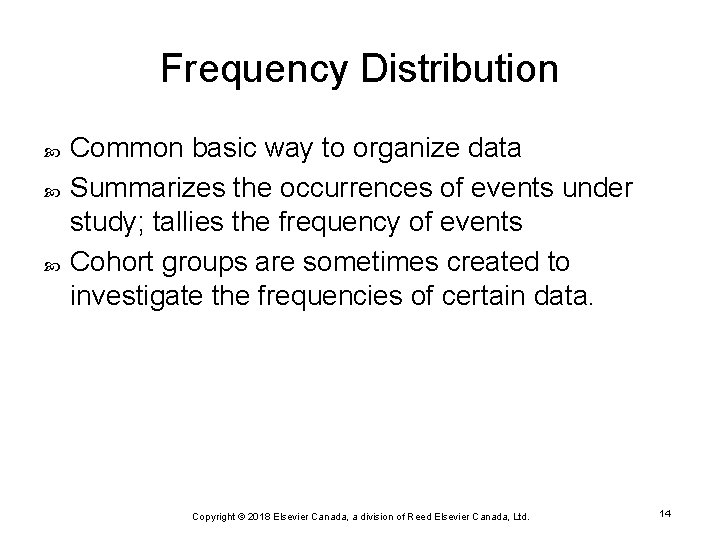 Frequency Distribution Common basic way to organize data Summarizes the occurrences of events under