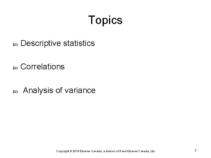 Topics Descriptive statistics Correlations Analysis of variance Copyright © 2018 Elsevier Canada, a division