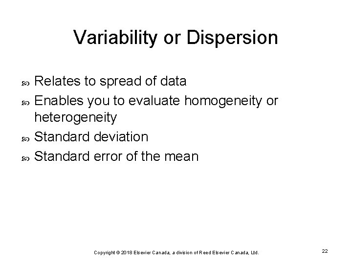 Variability or Dispersion Relates to spread of data Enables you to evaluate homogeneity or