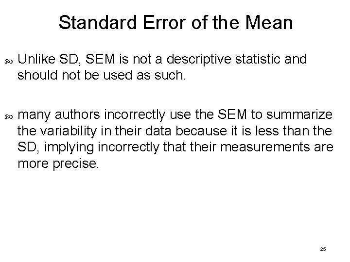 Standard Error of the Mean Unlike SD, SEM is not a descriptive statistic and