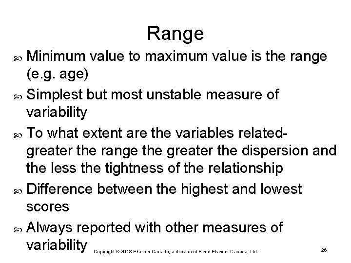Range Minimum value to maximum value is the range (e. g. age) Simplest but