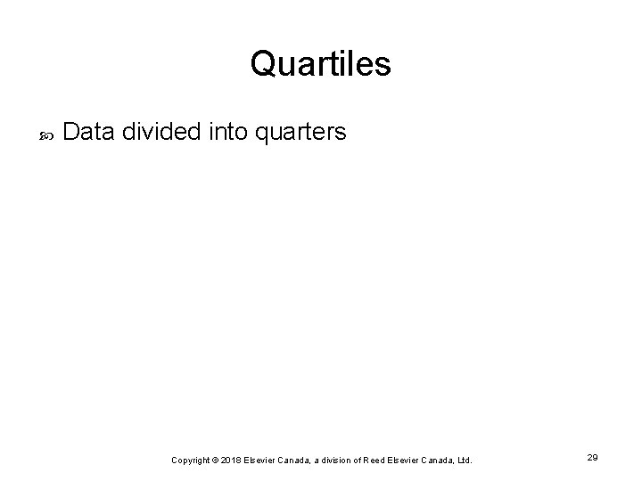 Quartiles Data divided into quarters Copyright © 2018 Elsevier Canada, a division of Reed