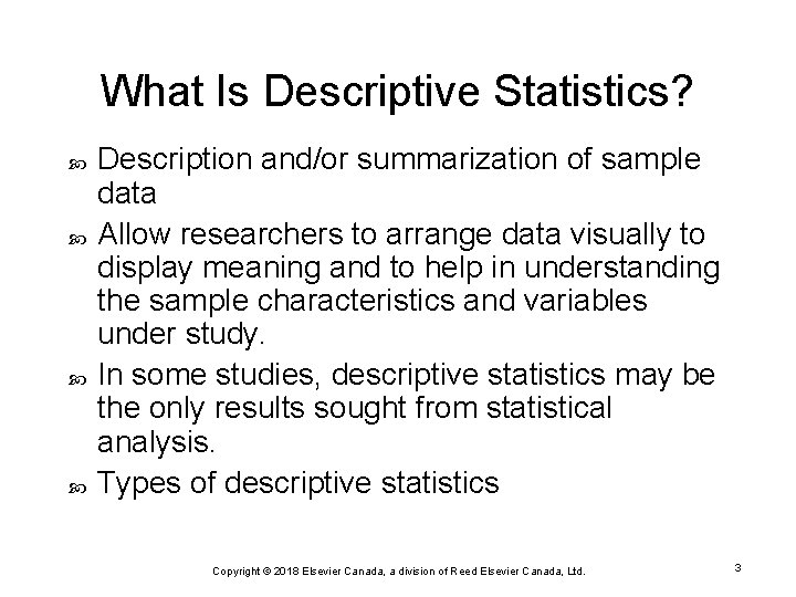 What Is Descriptive Statistics? Description and/or summarization of sample data Allow researchers to arrange