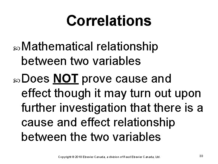 Correlations Mathematical relationship between two variables Does NOT prove cause and effect though it