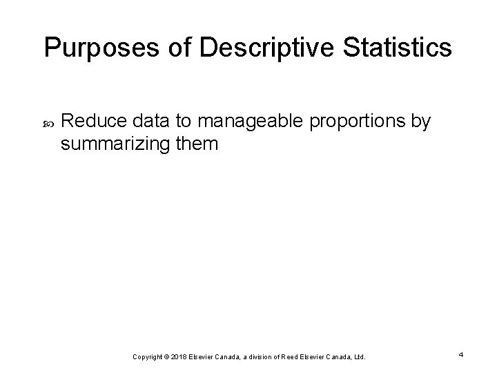 Purposes of Descriptive Statistics Reduce data to manageable proportions by summarizing them Copyright ©