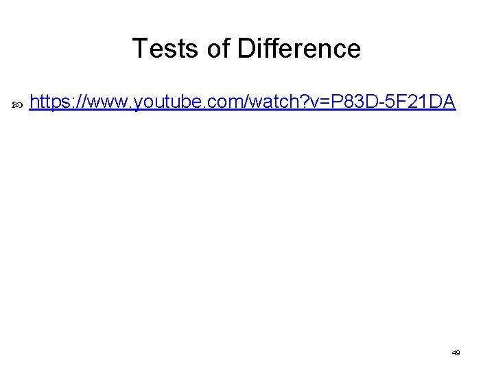 Tests of Difference https: //www. youtube. com/watch? v=P 83 D-5 F 21 DA 49