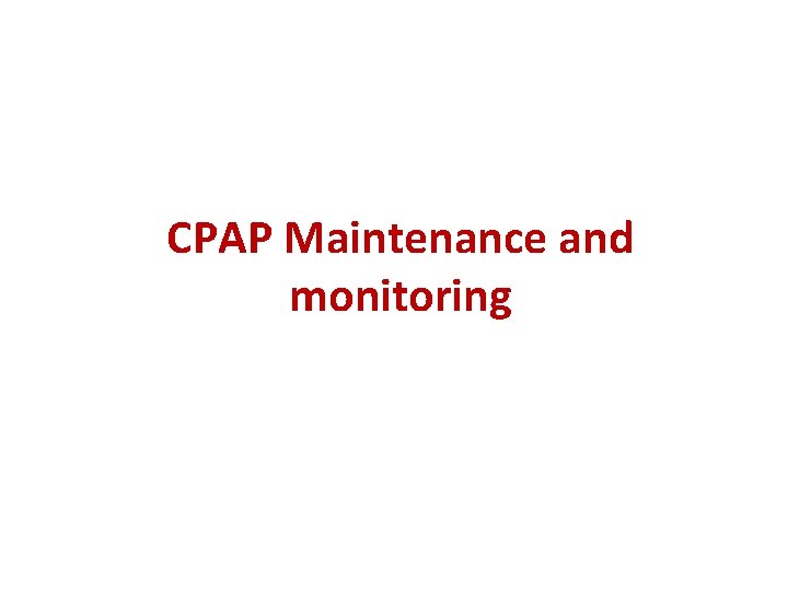 CPAP Maintenance and monitoring 