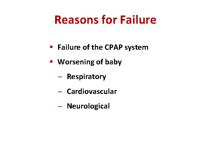 Reasons for Failure § Failure of the CPAP system § Worsening of baby Respiratory Reasons for Failure § Failure of the CPAP system § Worsening of baby Respiratory