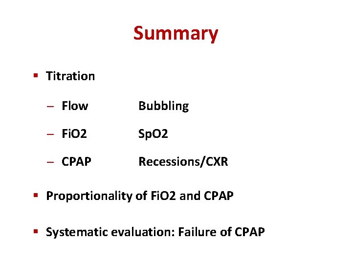 Summary § Titration Flow Bubbling Fi. O 2 Sp. O 2 CPAP Recessions/CXR §
