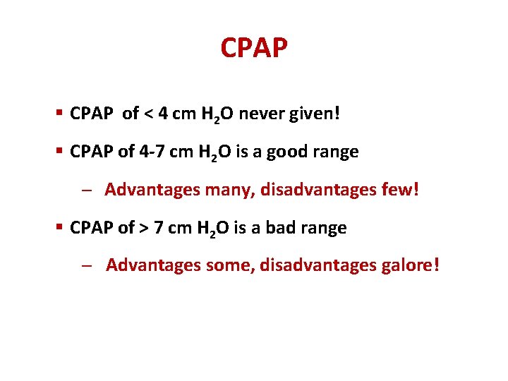 CPAP § CPAP of < 4 cm H 2 O never given! § CPAP