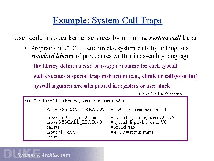 Example: System Call Traps User code invokes kernel services by initiating system call traps.