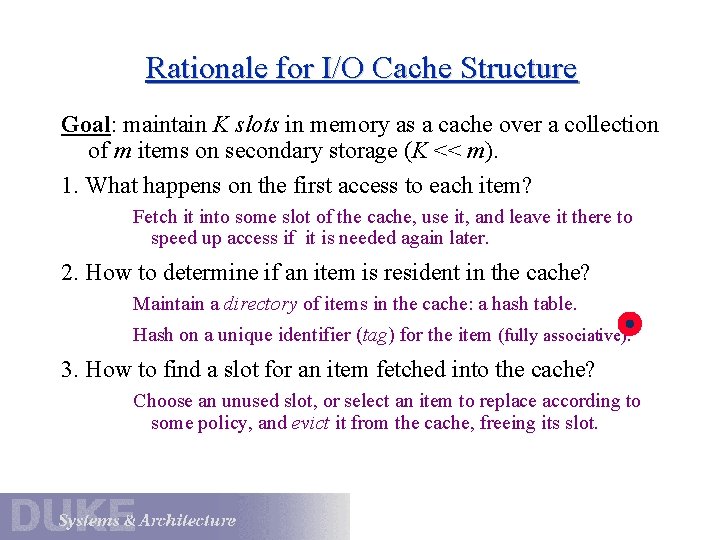 Rationale for I/O Cache Structure Goal: maintain K slots in memory as a cache