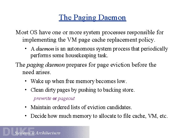 The Paging Daemon Most OS have one or more system processes responsible for implementing