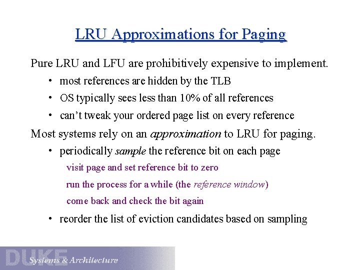 LRU Approximations for Paging Pure LRU and LFU are prohibitively expensive to implement. •