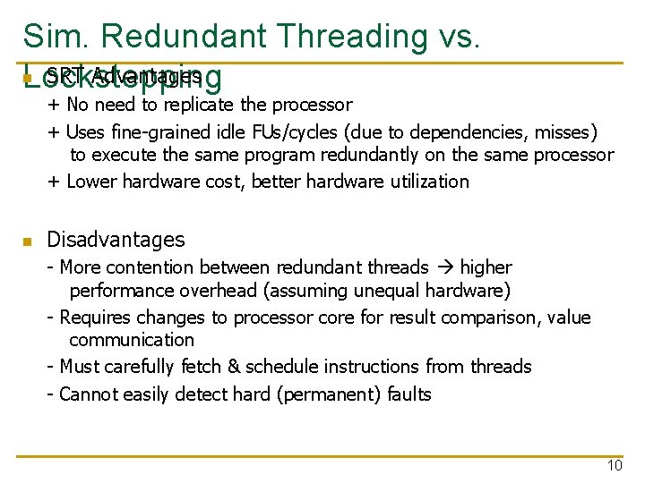 Sim. Redundant Threading vs. n SRT Advantages Lockstepping + No need to replicate the