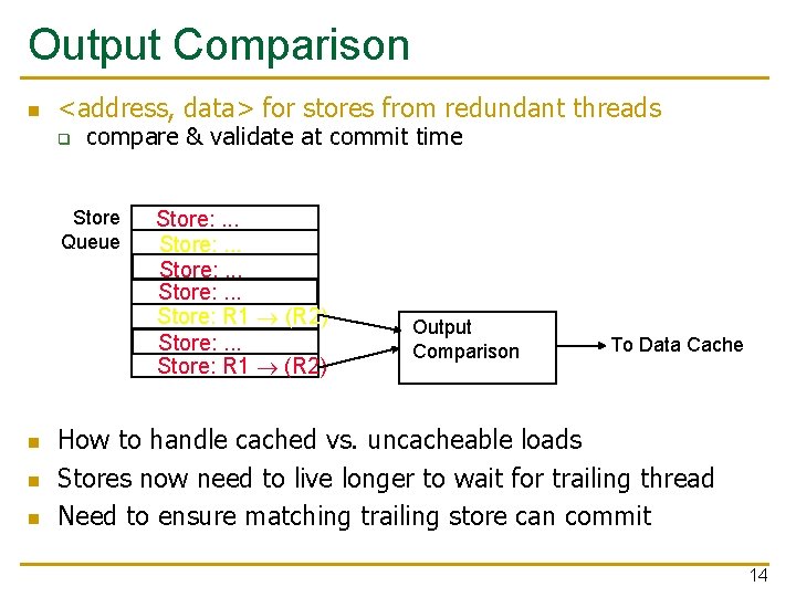 Output Comparison n <address, data> for stores from redundant threads q compare & validate