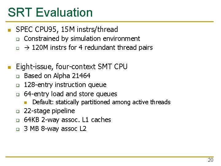 SRT Evaluation n SPEC CPU 95, 15 M instrs/thread q q n Constrained by