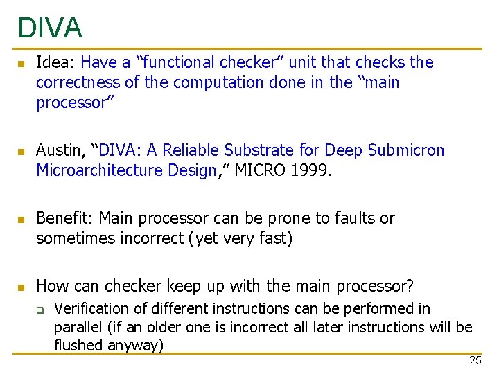 DIVA n n Idea: Have a “functional checker” unit that checks the correctness of