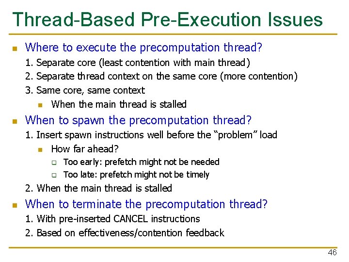 Thread-Based Pre-Execution Issues n Where to execute the precomputation thread? 1. Separate core (least