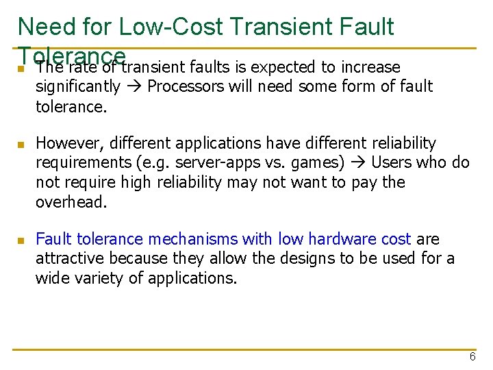 Need for Low-Cost Transient Fault Tolerance n The rate of transient faults is expected