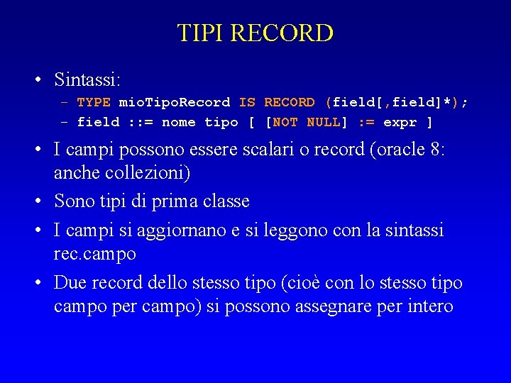 TIPI RECORD • Sintassi: – TYPE mio. Tipo. Record IS RECORD (field[, field]*); –