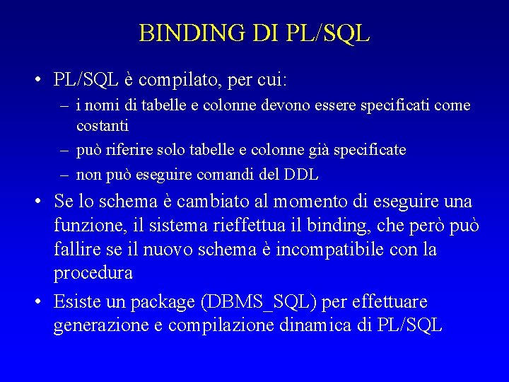 BINDING DI PL/SQL • PL/SQL è compilato, per cui: – i nomi di tabelle
