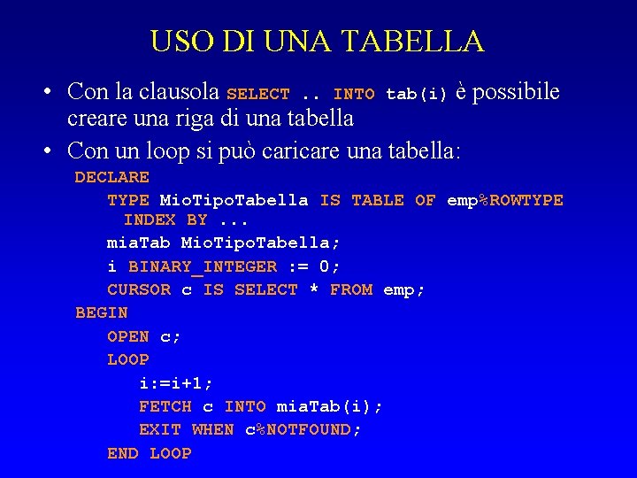 USO DI UNA TABELLA • Con la clausola SELECT. . INTO tab(i) è possibile