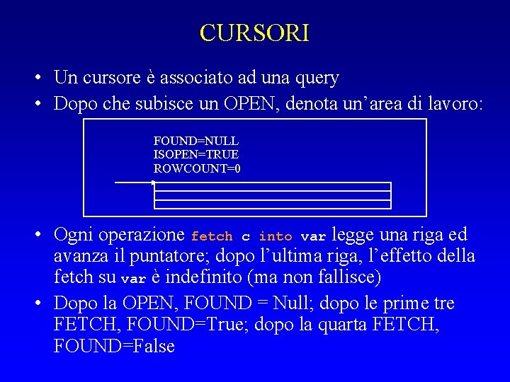 CURSORI • Un cursore è associato ad una query • Dopo che subisce un