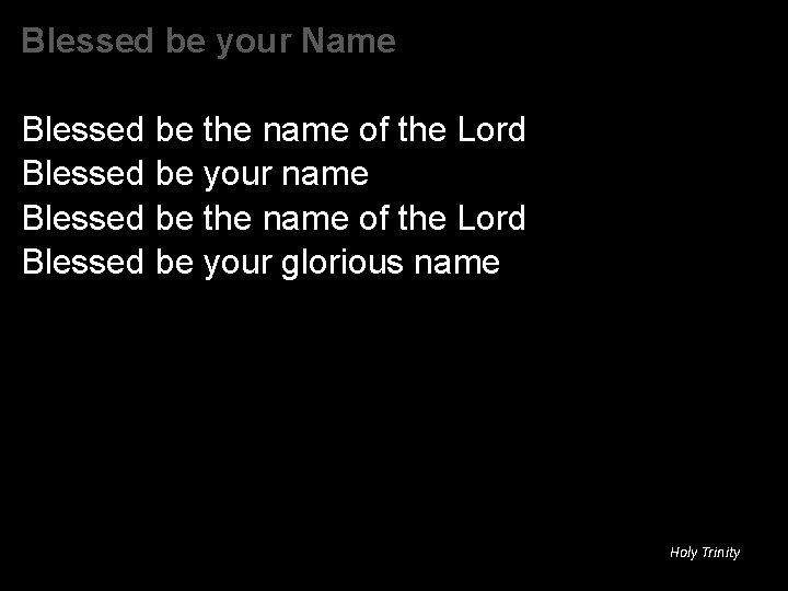 Blessed be your Name Blessed be the name of the Lord Blessed be your