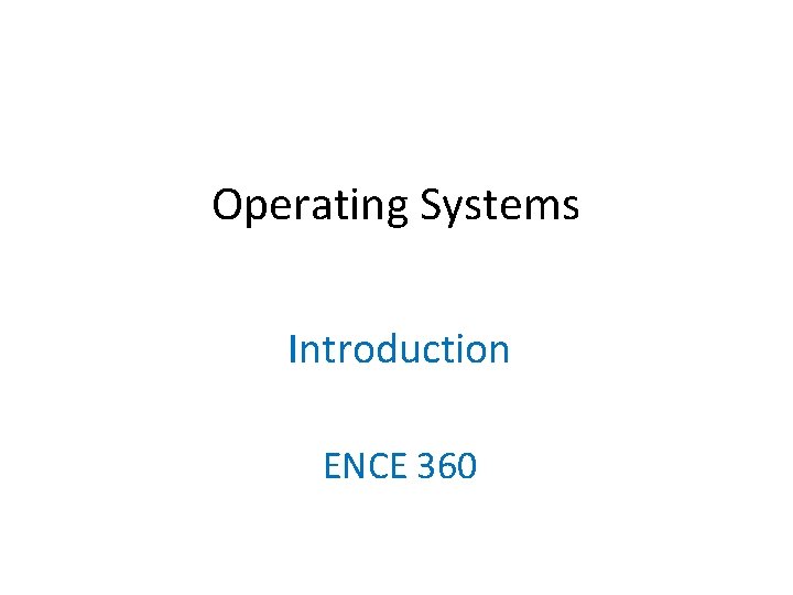 Operating Systems Introduction ENCE 360 