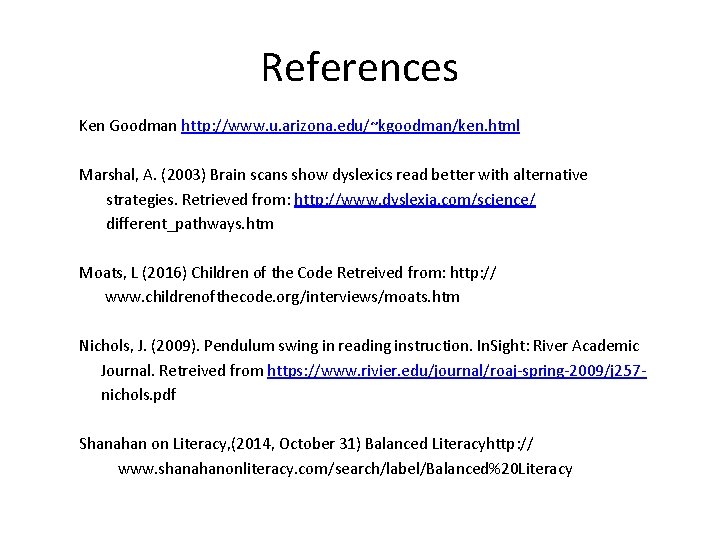 References Ken Goodman http: //www. u. arizona. edu/~kgoodman/ken. html Marshal, A. (2003) Brain scans